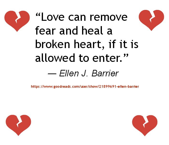 ... can remove fear and heal a broken heart, if it is allowed to enter